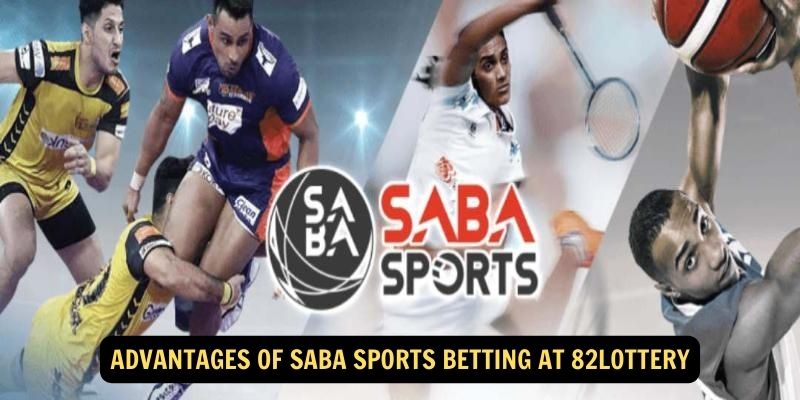 Advantages of Saba Sports Betting at 82Lottery