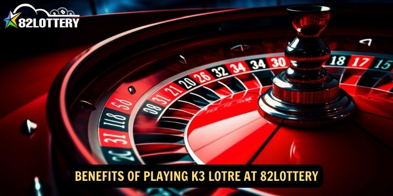 Benefits of Playing K3 Lotre at 82lottery