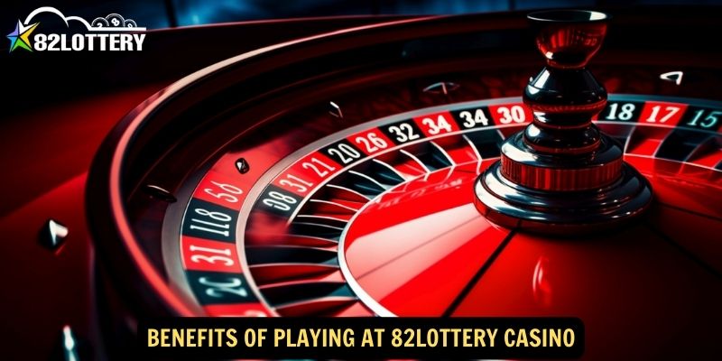 Benefits of Playing at 82lottery Casino