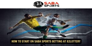 How to Start on Saba Sports Betting at 82Lottery 1