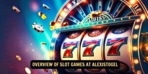 Overview of Slot Games at AlexisTogel