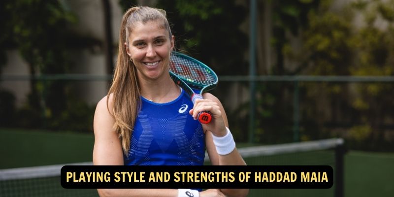 Playing Style and Strengths of Haddad Maia