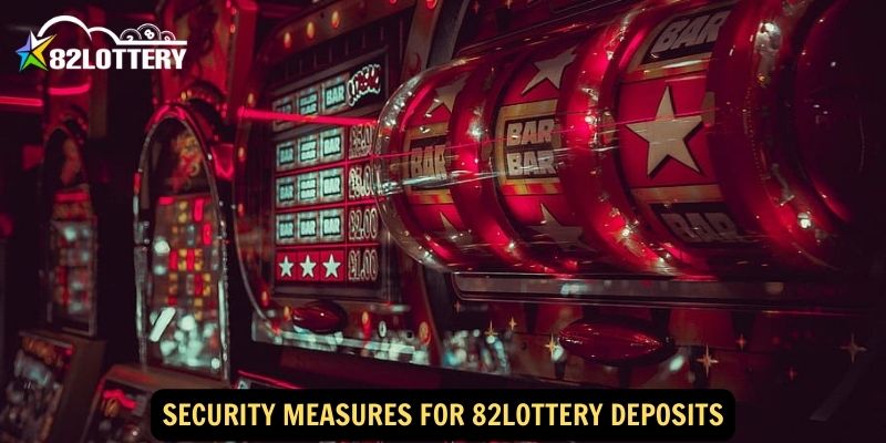 Security Measures for 82lottery Deposits