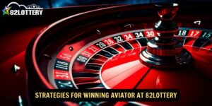 Strategies for Winning Aviator at 82lottery