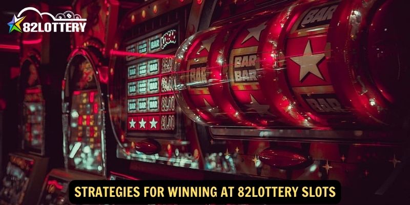 Strategies for Winning at 82lottery Slots